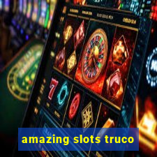 amazing slots truco